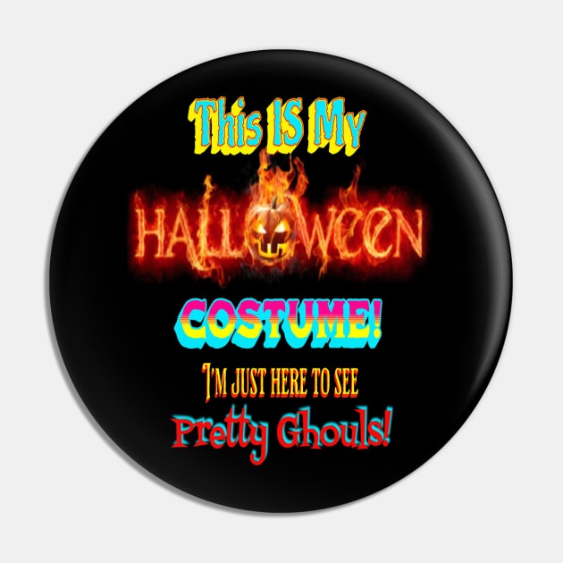 My Halloween Costume / Here to See Pretty Ghouls (Girls) Pin by Cool Dude Studio 2662