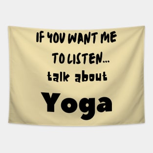 if you want me to listen talk about yoga Tapestry