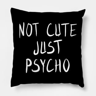 Not Cute Just Psycho Pillow