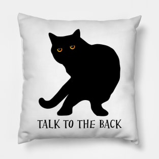 Funny Talk To The Back Cat Attitude Pillow