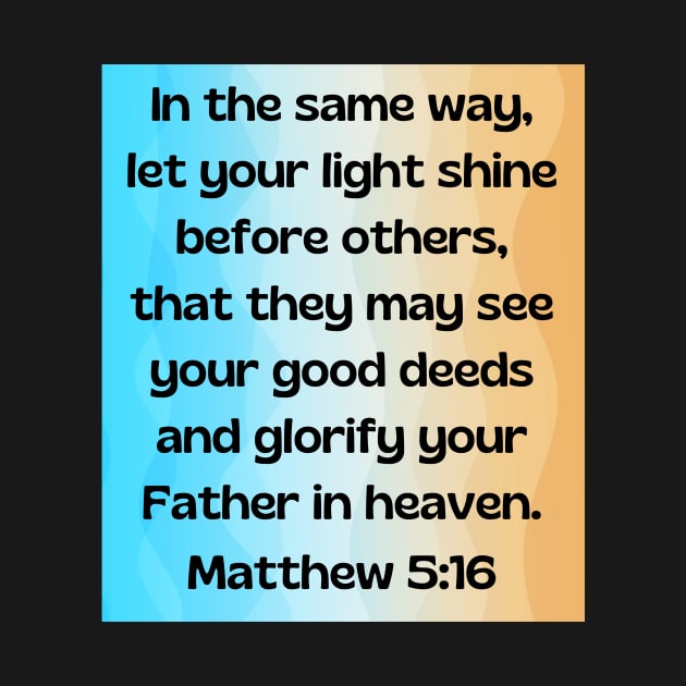 Bible Verse Matthew 5:16 by Prayingwarrior