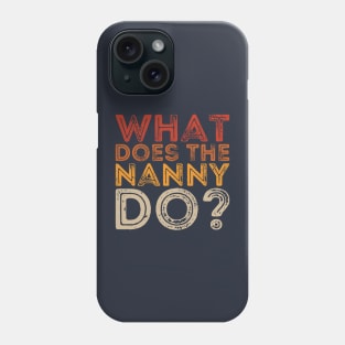 what does the nanny do Phone Case