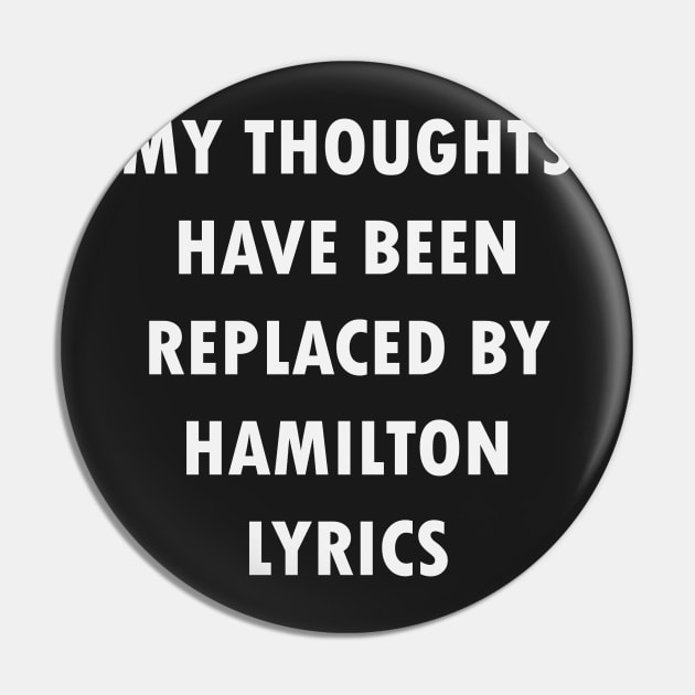 My Thoughts Have Been Replaced By Hamilton Lyrics - Hamilton Pin by kdpdesigns