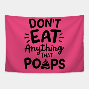 Don't eat anything that poops Tapestry