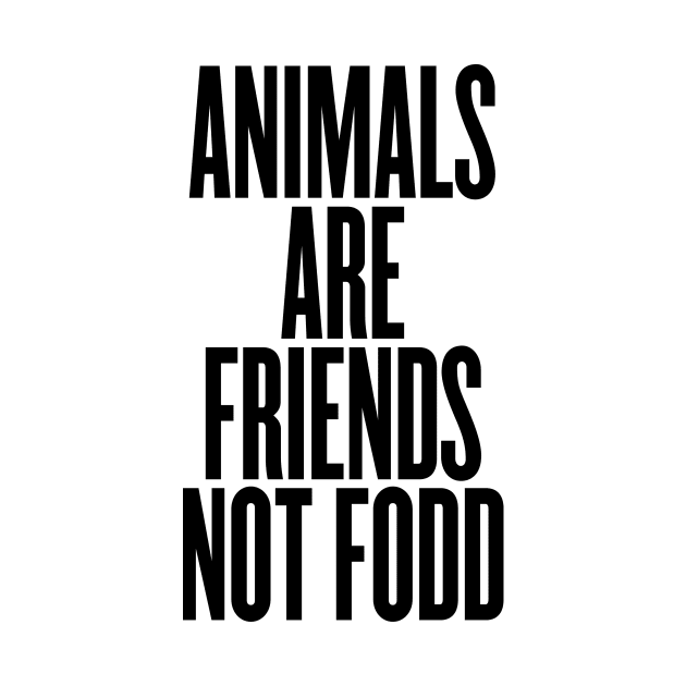Animals are friends not food by VeganLifestyles