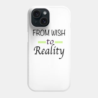 From Wish to Reality Phone Case