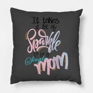 It takes a lot of sparkle to be a single mom Pillow