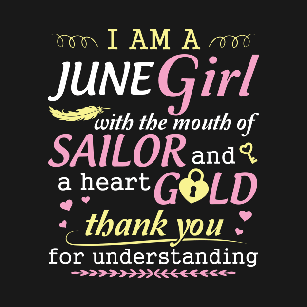 I Am A June Girl With The Mouth Of Sailor And A Heart Of Gold Thank You For Understanding by bakhanh123