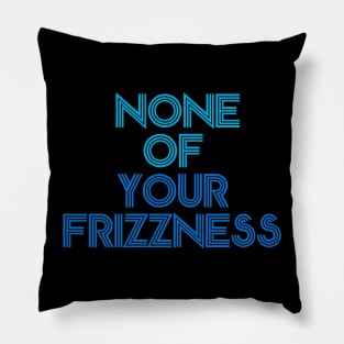 None of your frizzness-blues Pillow