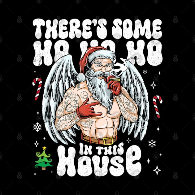 There's Some Ho Ho Ho  In This House Santa Christmas by Pandora Dreiss