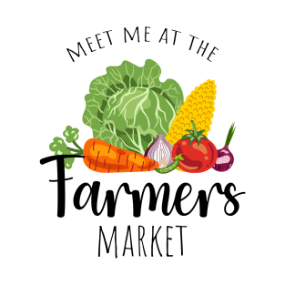 Meet me at the Farmers market T-Shirt