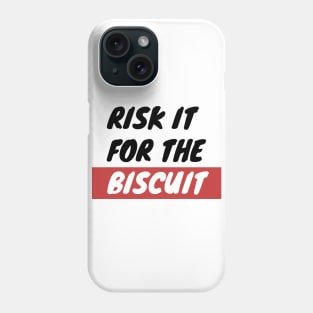 Risk It For The Biscuit Phone Case