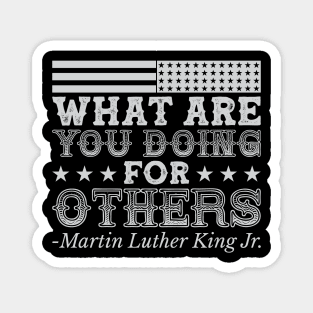 What Are You Doing For Others, mlk, Black History Magnet