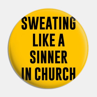 SWEATING LIKE A SINNER IN CHURCH Pin