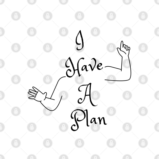 I Have A Plan (MD23GM001) by Maikell Designs