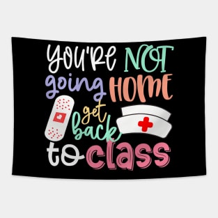 School Nurse On Duty Youre Not Going Home Get Back To Class Tapestry