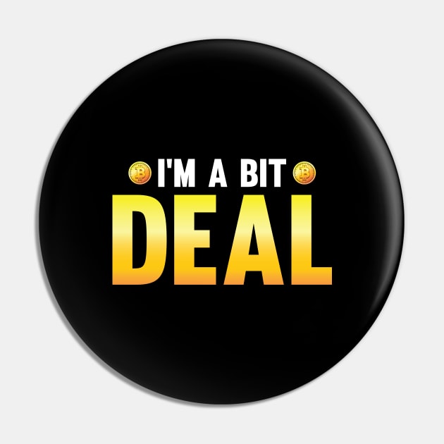 I m A bit Deal Funny Crypto Hodl BTC Blockchain Bitcoin Pin by Riffize