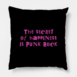 secret of happiness is punk rock Pillow