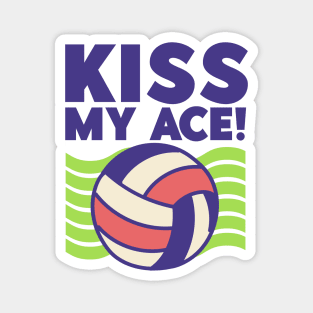 Kiss My Ace! - Volleyball Lover Magnet