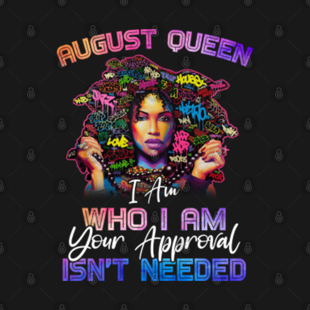 Disover August Queen I am Who I am, August Girl Birthday, August Woman Gifts - August Queen - T-Shirt