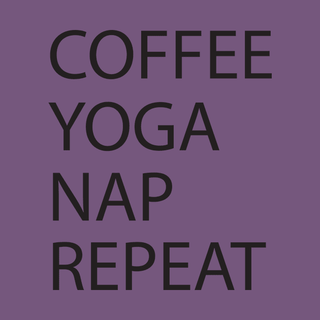 Coffee Yoga Nap Repeat by teegear