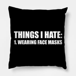 THINGS I HATE: WEARING FACE MASKS funny saying quote ironic sarcasm gift Pillow