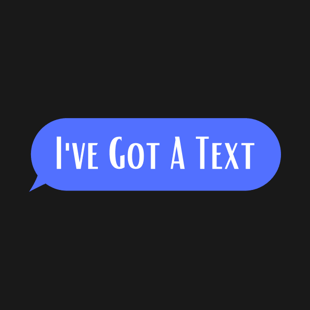 I"ve Got A Text by ArtShotss