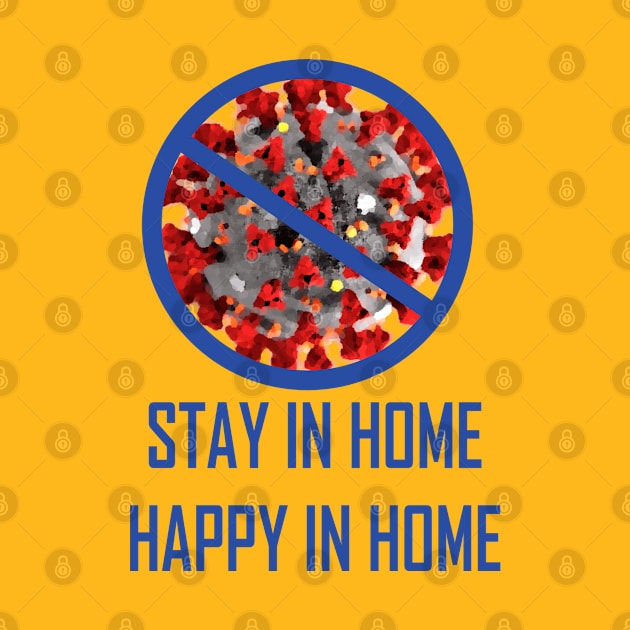 STAY IN HOME HAPPY IN HOME by Tees4Chill