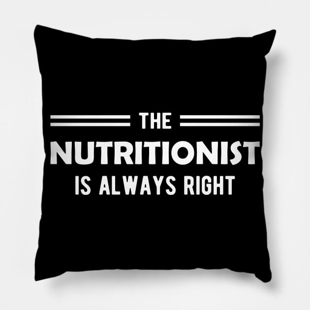 Nutritionist - The nutritionist is always right Pillow by KC Happy Shop