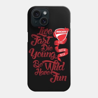 Ducati - Live fast, Die Young, Be Wild and Have Fun Phone Case