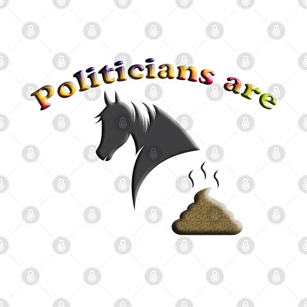 Politicians Are Horse Crap by ToochArt