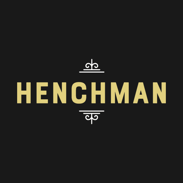 Henchman - Loyal Friend Till the End - Bad Guy by ballhard