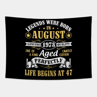 Legends Were Born In August 1973 Genuine Quality Aged Perfectly Life Begins At 47 Years Old Birthday Tapestry