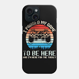 Gamer I Paused My Game To Be Here & I'm Here For The Turkey Phone Case