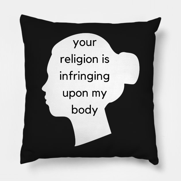 Your Religion Is Infringing Upon My Body - Face Silhouette - AFAB & Women's Rights Pillow by SayWhatYouFeel