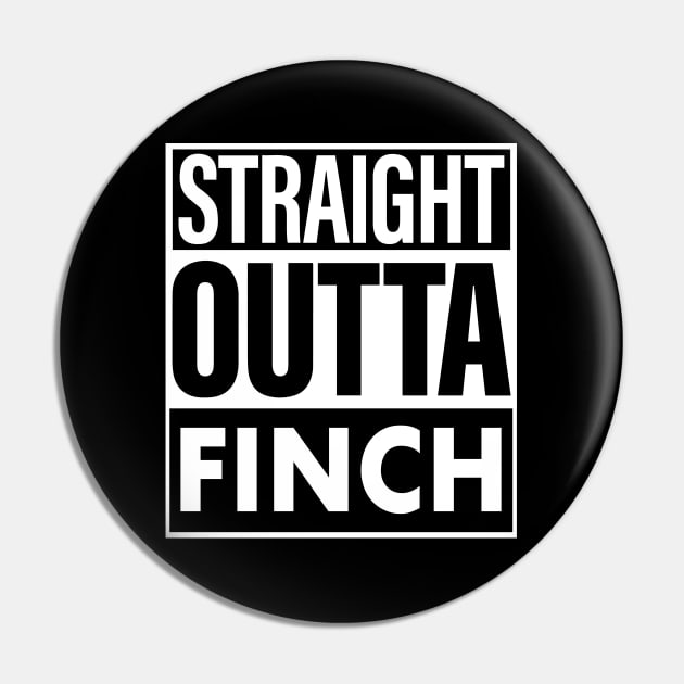 Finch Name Straight Outta Finch Pin by ThanhNga