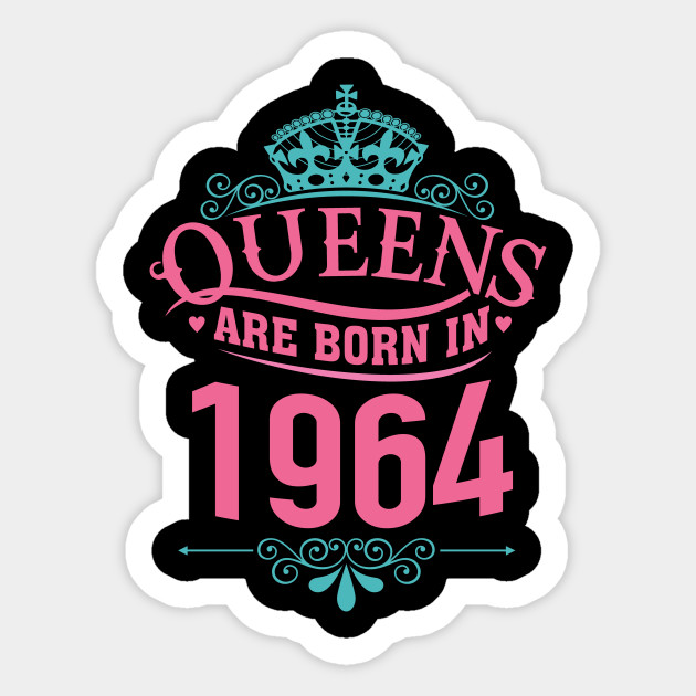 Queens Are Born In May 1964 T Shirt 55 Birthday Gift Funny 55 Years Old Tshirt Funny Birthday Gifts For Her Its Best T Sticker Teepublic