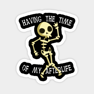 Funny Skeleton Halloween Having The Time Of My Afterlife Magnet