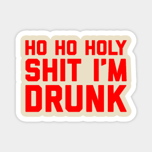 Ho Ho Holy Shit I'm Drunk Magnet