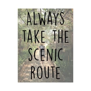 Always take the scenic route T-Shirt