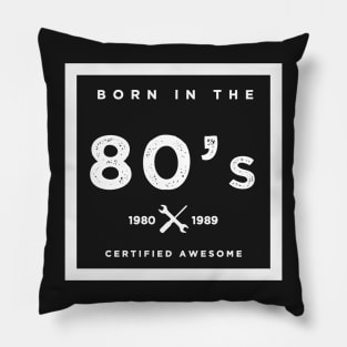 Born in the 80's. Certified Awesome Pillow