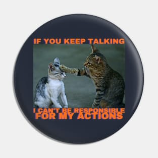 Cats Stop Talking Funny Pin