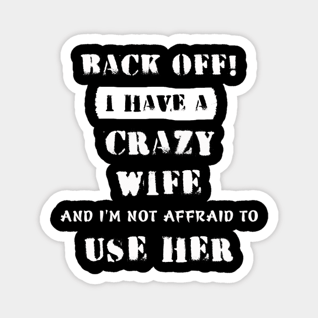 Back Off I Have A Crazy Wife Magnet by Phylis Lynn Spencer