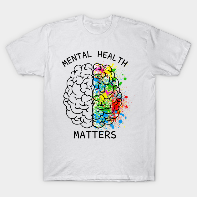 Mental Health Matter Brain - Mental Health - T-Shirt