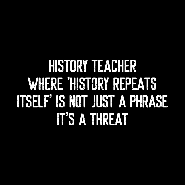 History Teacher Where 'history repeats itself' is not just a phrase by trendynoize