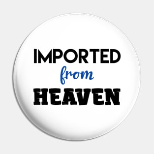 Imported From Heaven Pin