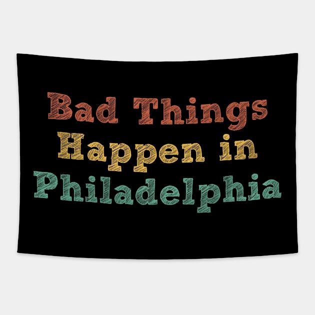 Bad Things Happen In Philadelphia bad things happen in philadelphia gift Tapestry by Gaming champion