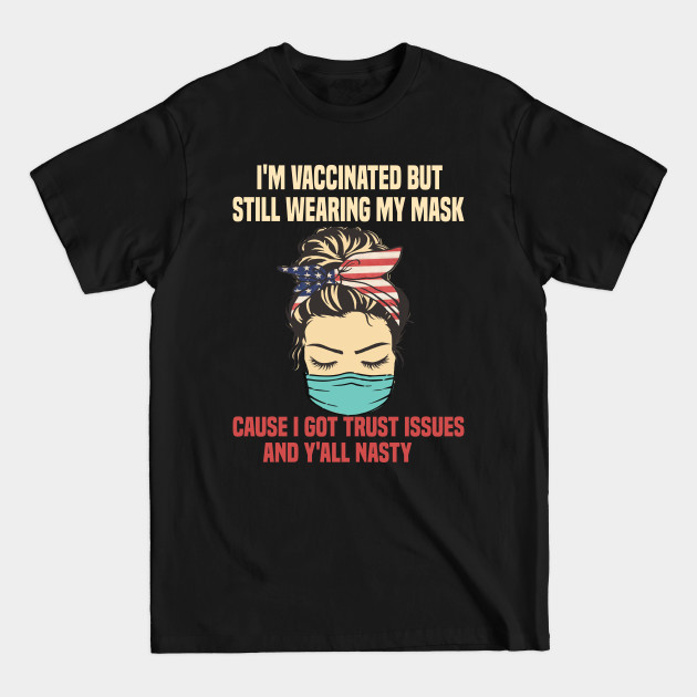 Discover I'M Vaccinated But I'm still wearing my mask - Im Vaccinated - T-Shirt