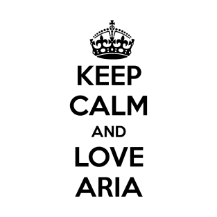 Keep Calm and Love Aria T-Shirt