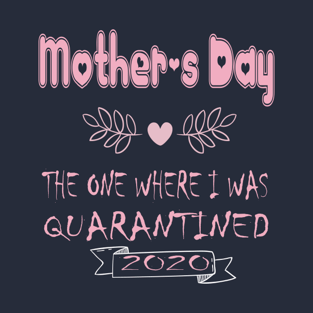 Mother's Day 2020 the one where I was quarantined - Mother's day gift 2020 quarantine life - Mom 2020 quarantine shirts - Mothers Day GIfts by wiixyou